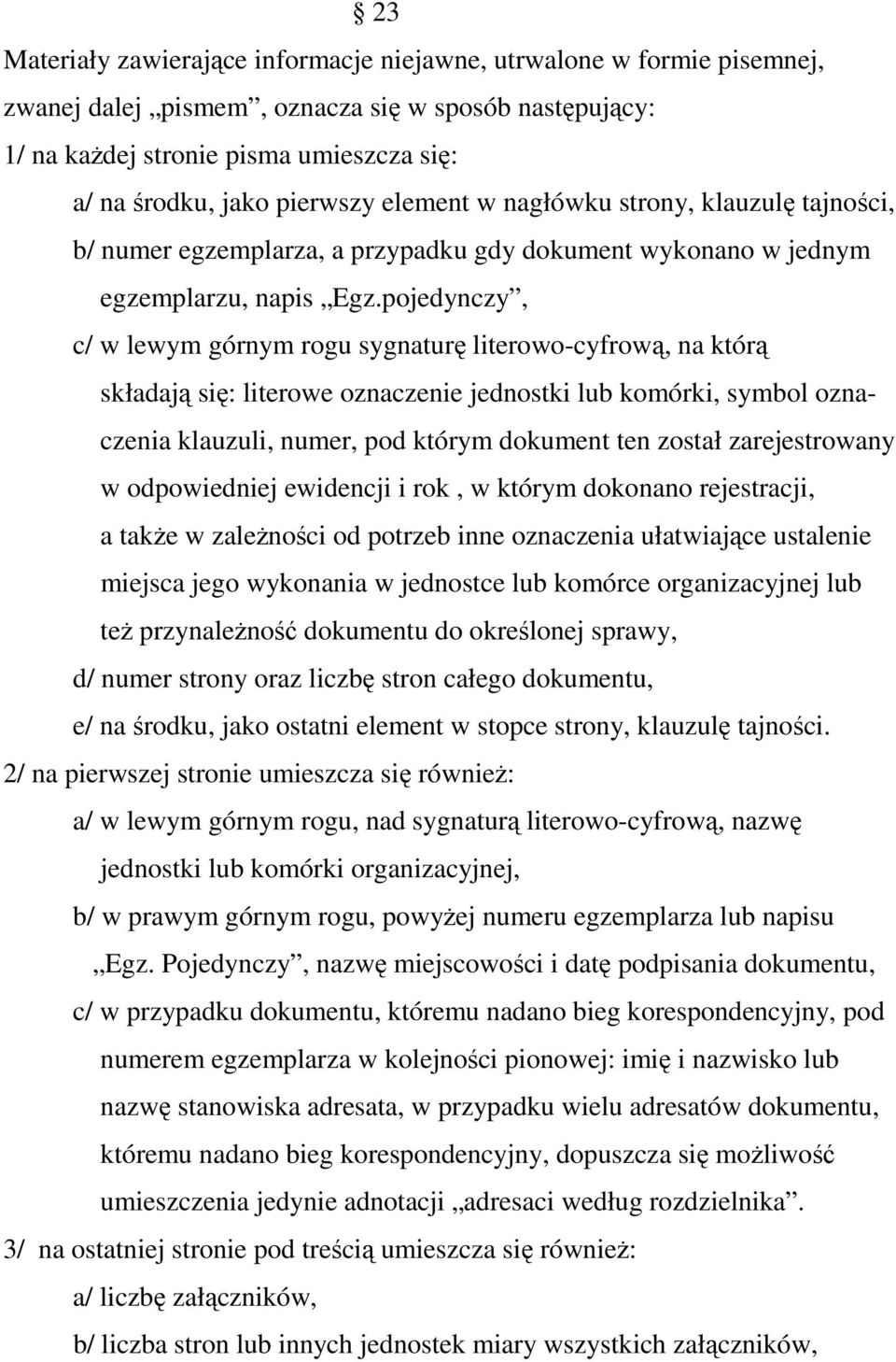 pojedynczy, c/ w lewym górnym rogu sygnaturę literowo-cyfrową, na którą składają się: literowe oznaczenie jednostki lub komórki, symbol oznaczenia klauzuli, numer, pod którym dokument ten został