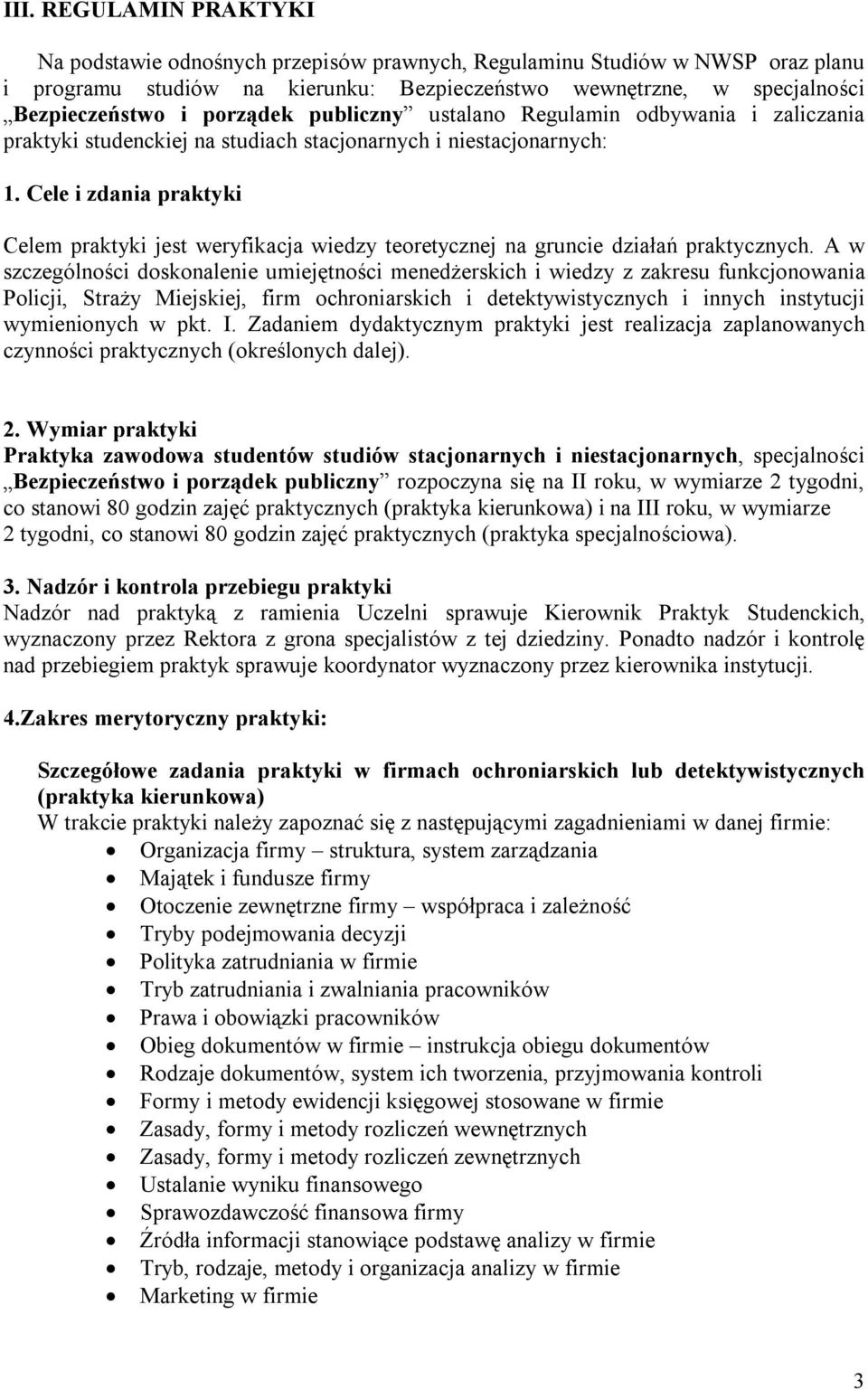 Cele i zdania praktyki Celem praktyki jest weryfikacja wiedzy teoretycznej na gruncie działań praktycznych.