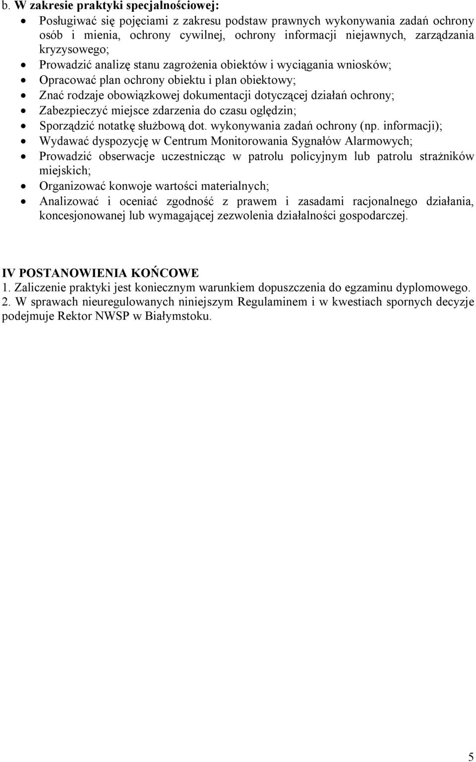 Zabezpieczyć miejsce zdarzenia do czasu oględzin; Sporządzić notatkę służbową dot. wykonywania zadań ochrony (np.