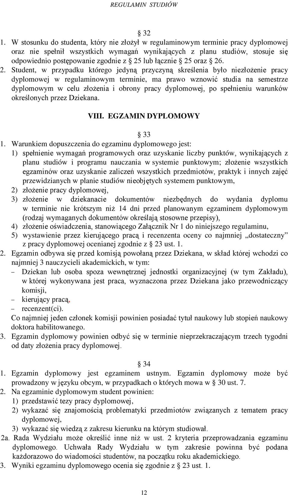 celu złożenia i obrony pracy dyplomowej, po spełnieniu warunków określonych przez Dziekana. VIII. EGZAMIN DYPLOMOWY 33 1.