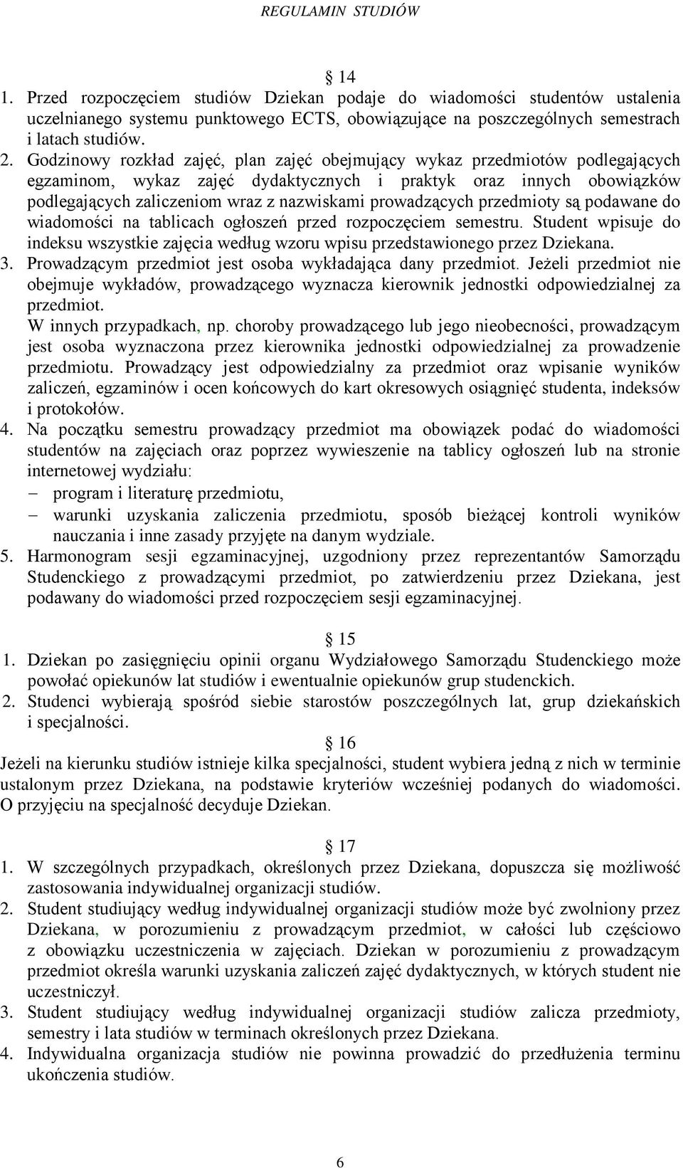 prowadzących przedmioty są podawane do wiadomości na tablicach ogłoszeń przed rozpoczęciem semestru. Student wpisuje do indeksu wszystkie zajęcia według wzoru wpisu przedstawionego przez Dziekana. 3.