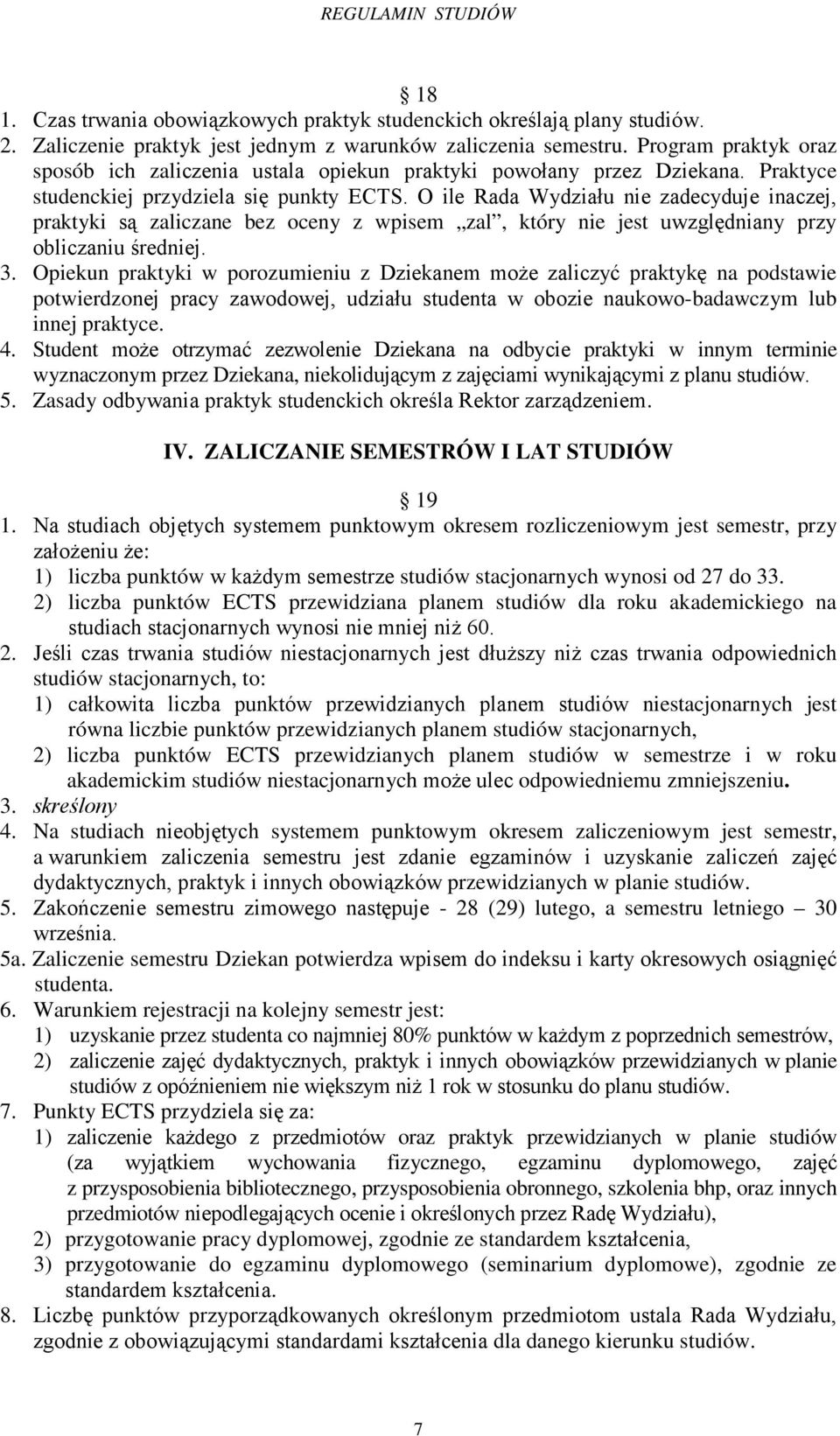 O ile Rada Wydziału nie zadecyduje inaczej, praktyki są zaliczane bez oceny z wpisem zal, który nie jest uwzględniany przy obliczaniu średniej. 3.