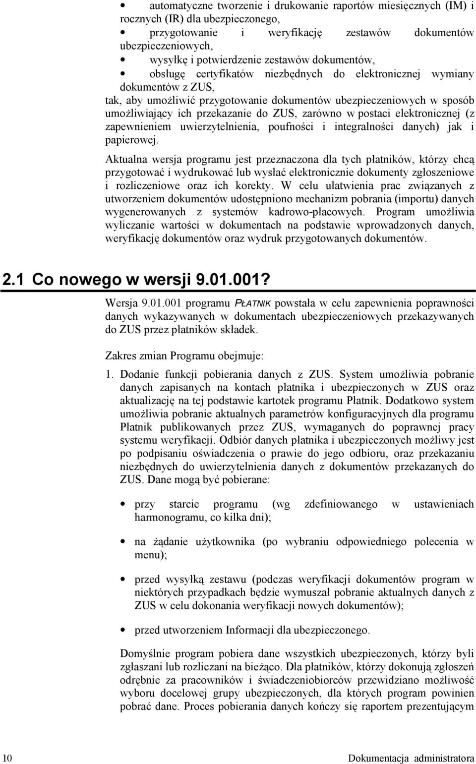 zarówno w postaci elektronicznej (z zapewnieniem uwierzytelnienia, poufno ci i integralno ci danych) jak i papierowej.