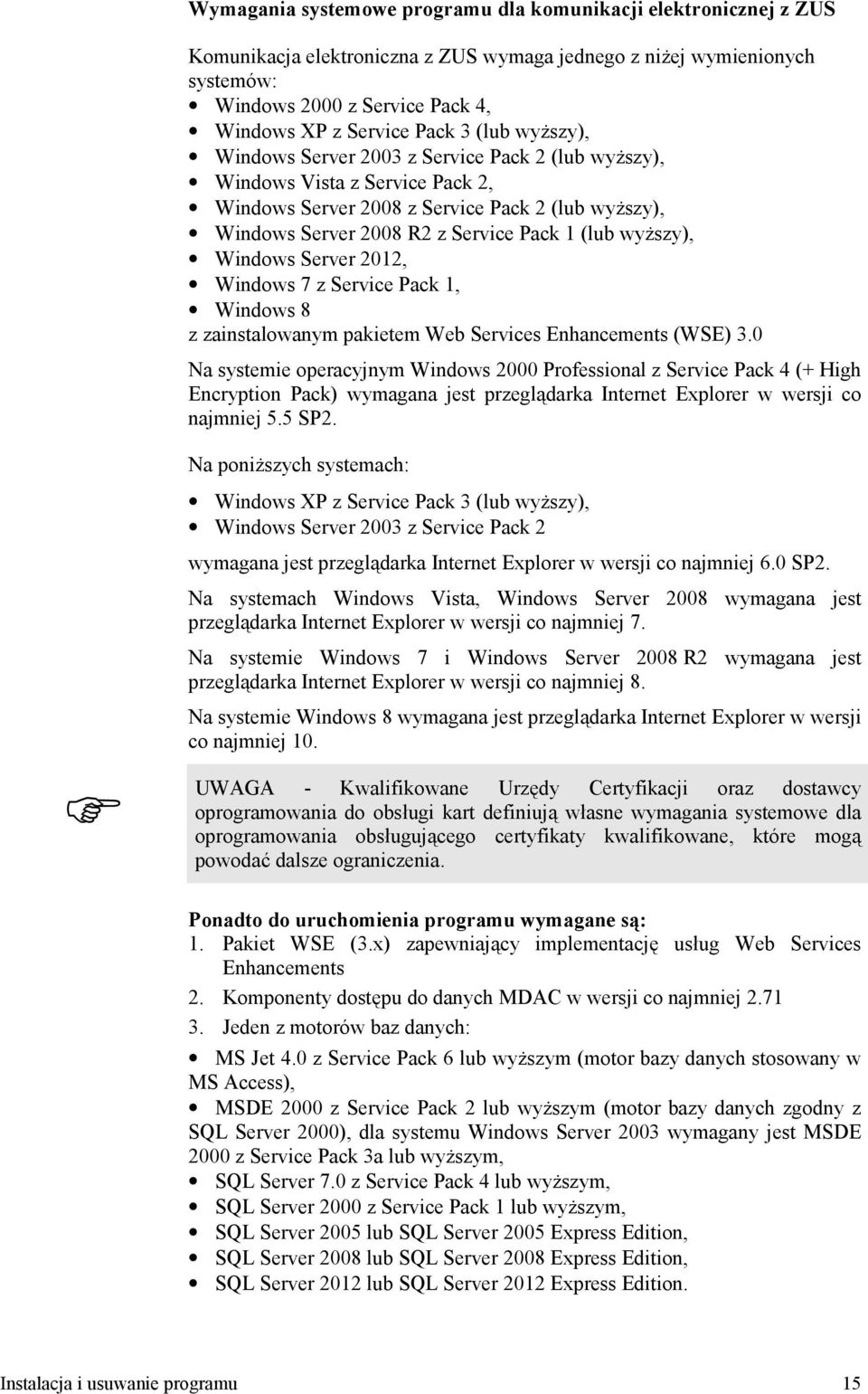 wydszy), Windows Server 2012, Windows 7 z Service Pack 1, Windows 8 z zainstalowanym pakietem Web Services Enhancements (WSE) 3.