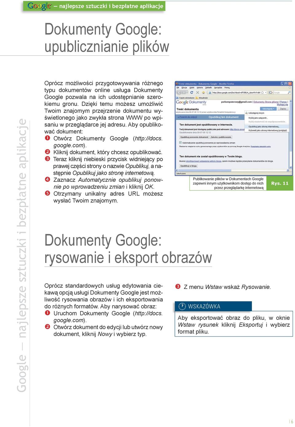 Aby opublikować dokument: Otwórz Dokumenty Google (http://docs. google.com). Kliknij dokument, który chcesz opublikować.