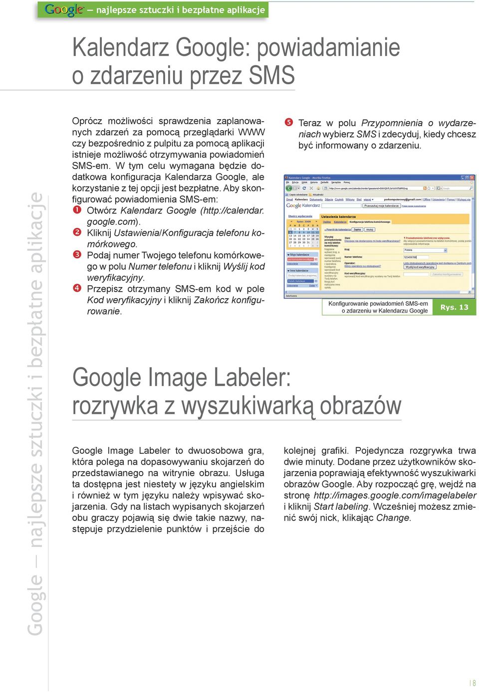 Aby skonfigurować powiadomienia SMS-em: Otwórz Kalendarz Google (http://calendar. google.com). Kliknij Ustawienia/Konfiguracja telefonu komórkowego.