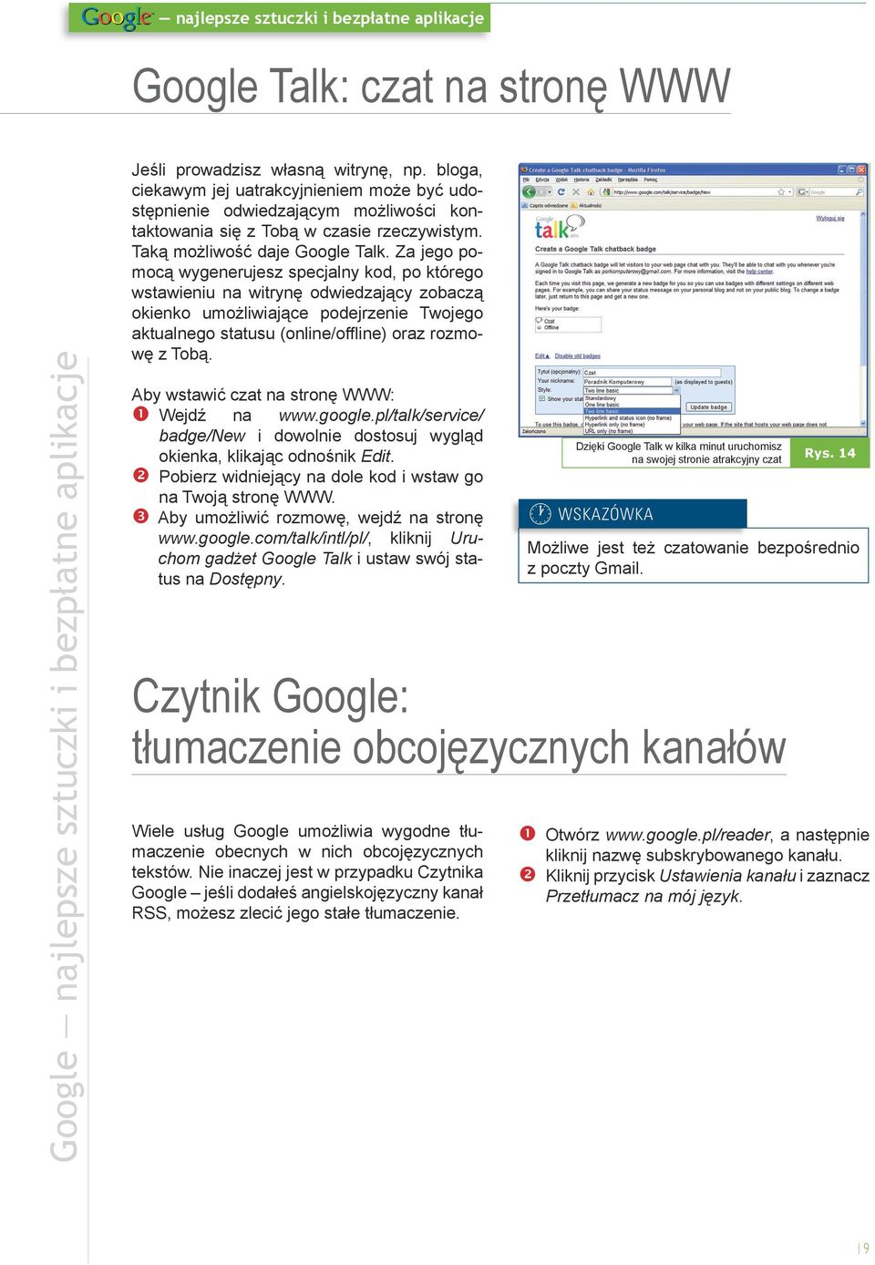 Za jego pomocą wygenerujesz specjalny kod, po którego wstawieniu na witrynę odwiedzający zobaczą okienko umożliwiające podejrzenie Twojego aktualnego statusu (online/offline) oraz rozmowę z Tobą.