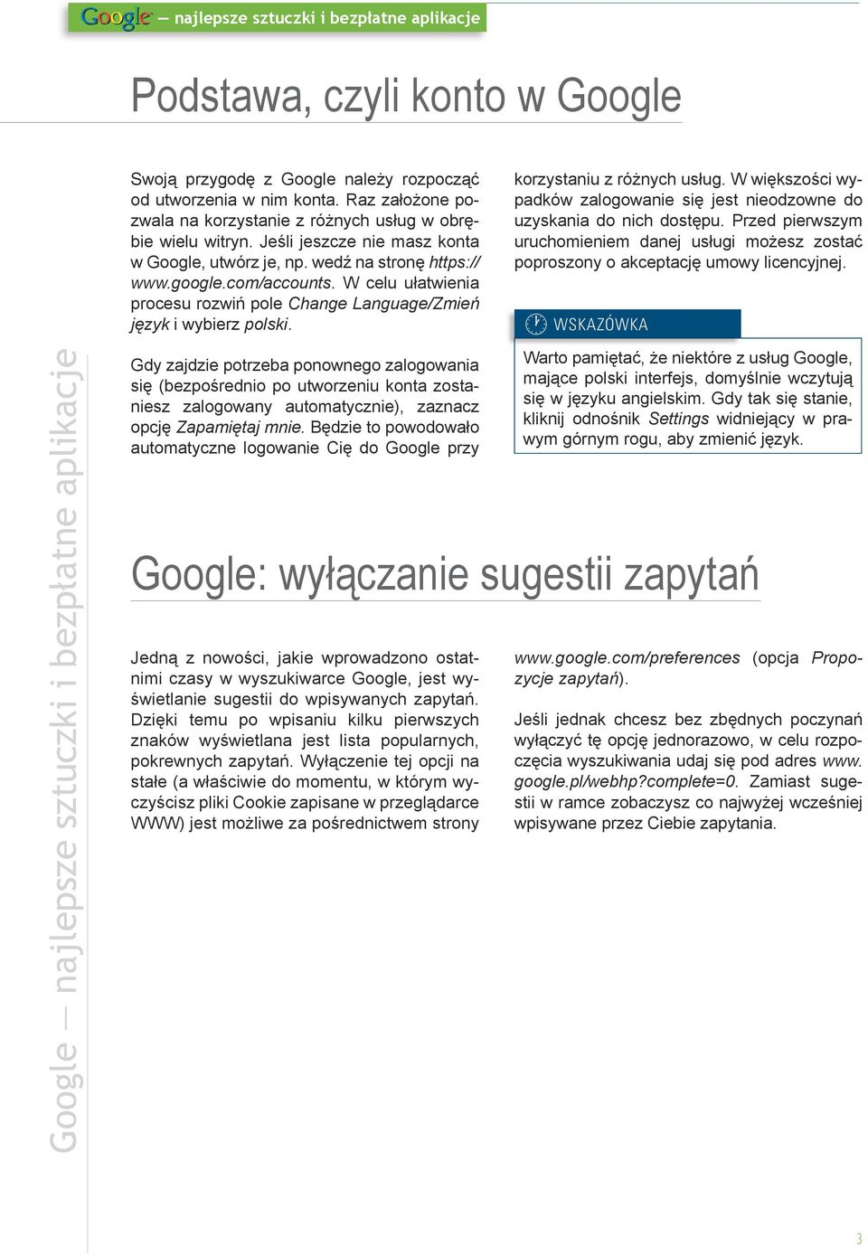 Gdy zajdzie potrzeba ponownego zalogowania się (bezpośrednio po utworzeniu konta zostaniesz zalogowany automatycznie), zaznacz opcję Zapamiętaj mnie.