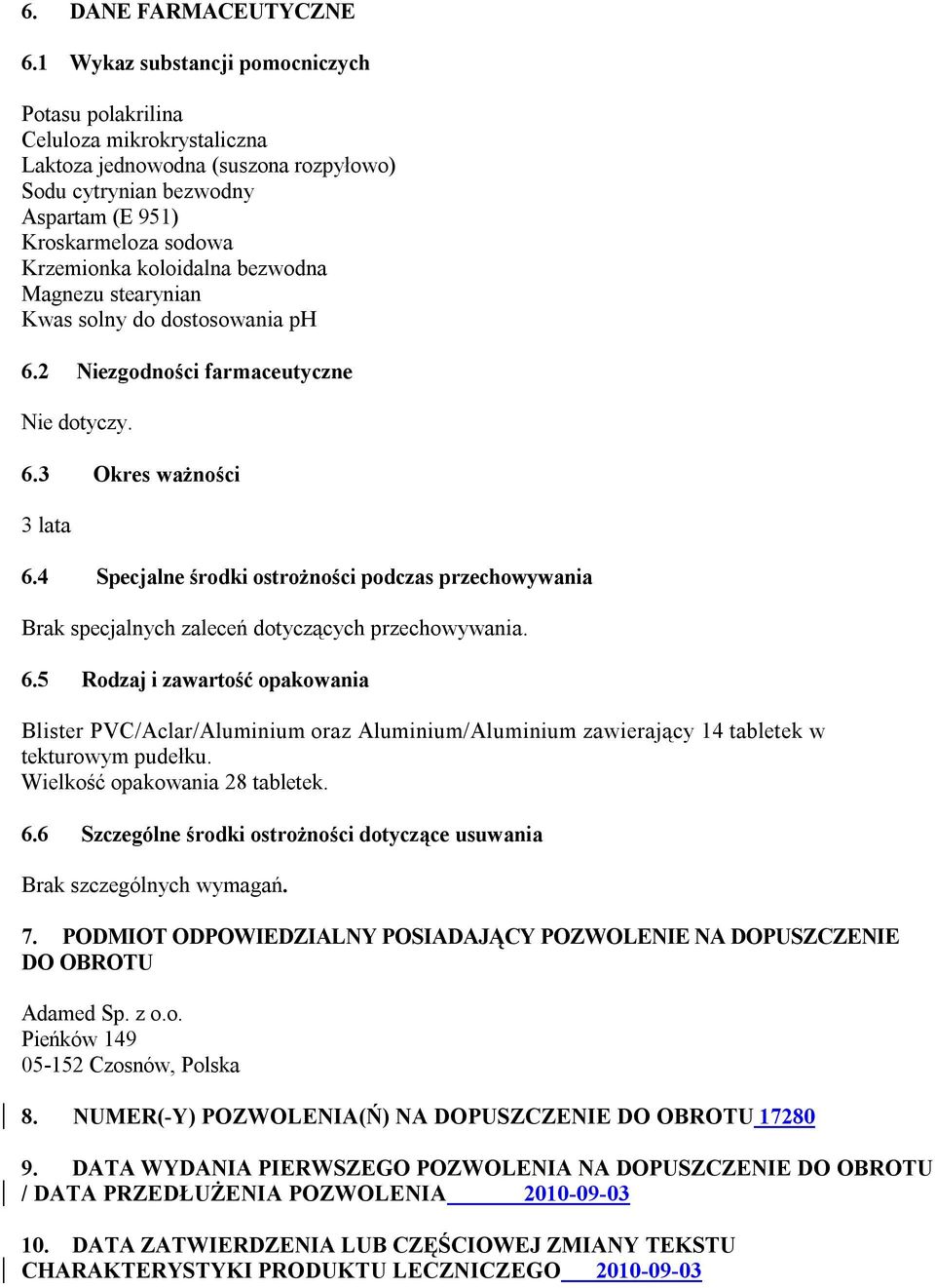 koloidalna bezwodna Magnezu stearynian Kwas solny do dostosowania ph 6.2 Niezgodności farmaceutyczne Nie dotyczy. 6.3 Okres ważności 3 lata 6.