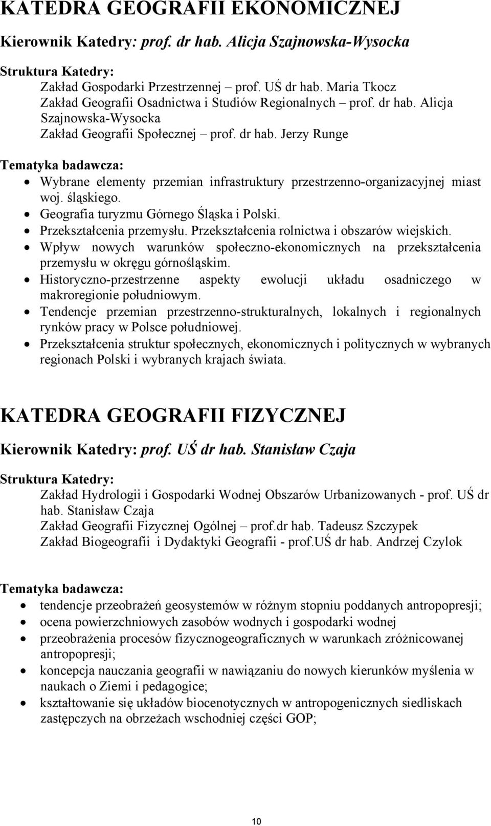 śląskiego. Geografia turyzmu Górnego Śląska i Polski. Przekształcenia przemysłu. Przekształcenia rolnictwa i obszarów wiejskich.