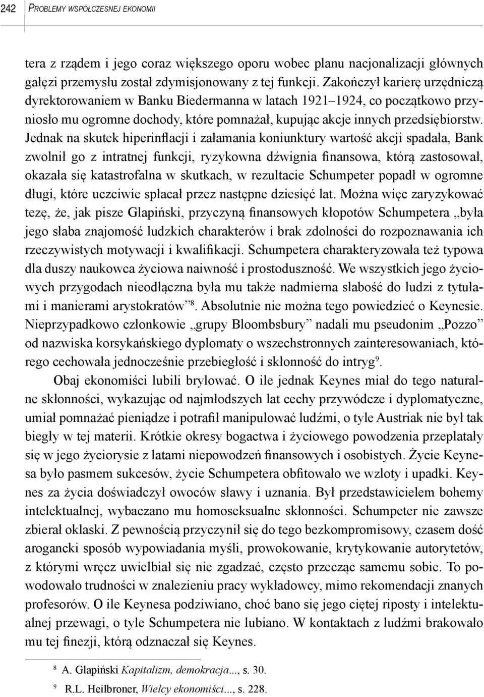 Jednak na skutek hiperinflacji i załamania koniunktury wartość akcji spadała, Bank zwolnił go z intratnej funkcji, ryzykowna dźwignia finansowa, którą zastosował, okazała się katastrofalna w