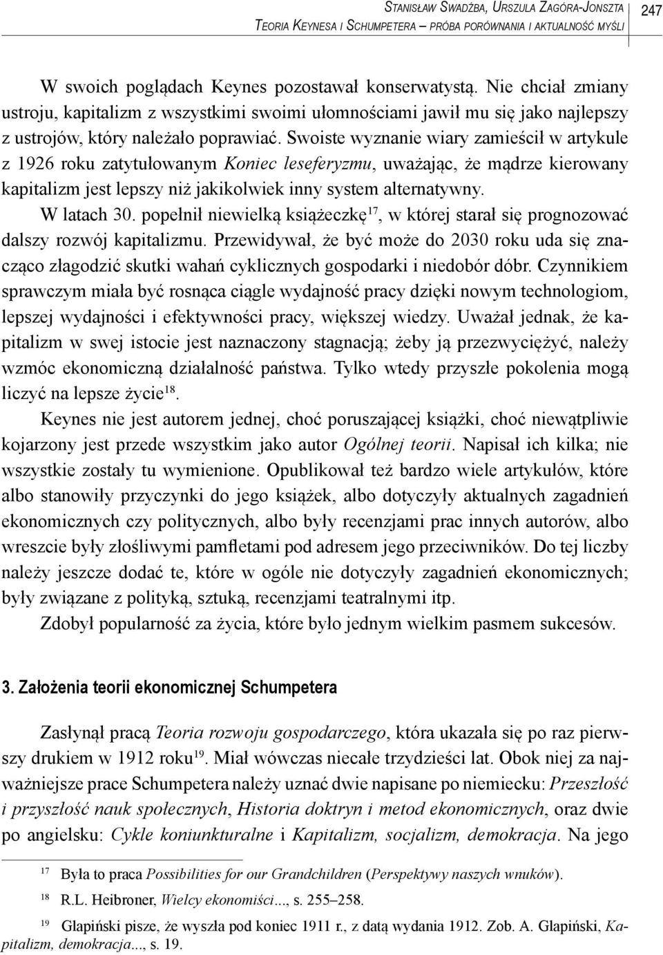 Swoiste wyznanie wiary zamieścił w artykule z 1926 roku zatytułowanym Koniec leseferyzmu, uważając, że mądrze kierowany kapitalizm jest lepszy niż jakikolwiek inny system alternatywny. W latach 30.