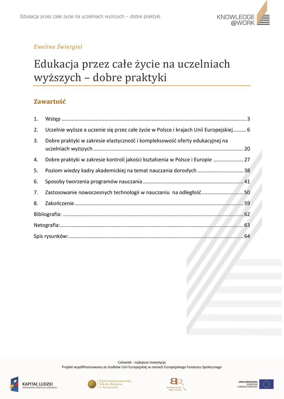 Dobre praktyki w zakresie elastyczność i kompleksowość oferty edukacyjnej na uczelniach wyższych... 20 4.