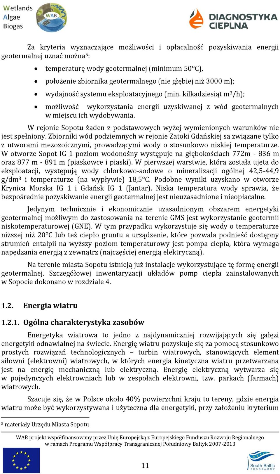 W rejonie Sopotu żaden z podstawowych wyżej wymienionych warunków nie jest spełniony.