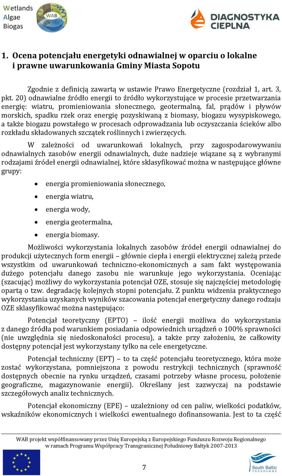 pozyskiwaną z biomasy, biogazu wysypiskowego, a także biogazu powstałego w procesach odprowadzania lub oczyszczania ścieków albo rozkładu składowanych szczątek roślinnych i zwierzęcych.