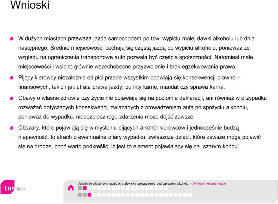 Natomiast małe miejscowości i wsie to głównie wszechobecne przyzwolenie i brak egzekwowania prawa.