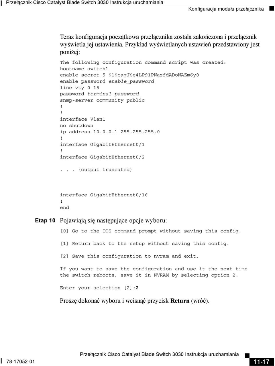 enable_password line vty 0 15 password terminal-password snmp-server community public!! interface Vlan1 no shutdown ip address 10.0.0.1 255.255.255.0! interface GigabitEthernet0/1!