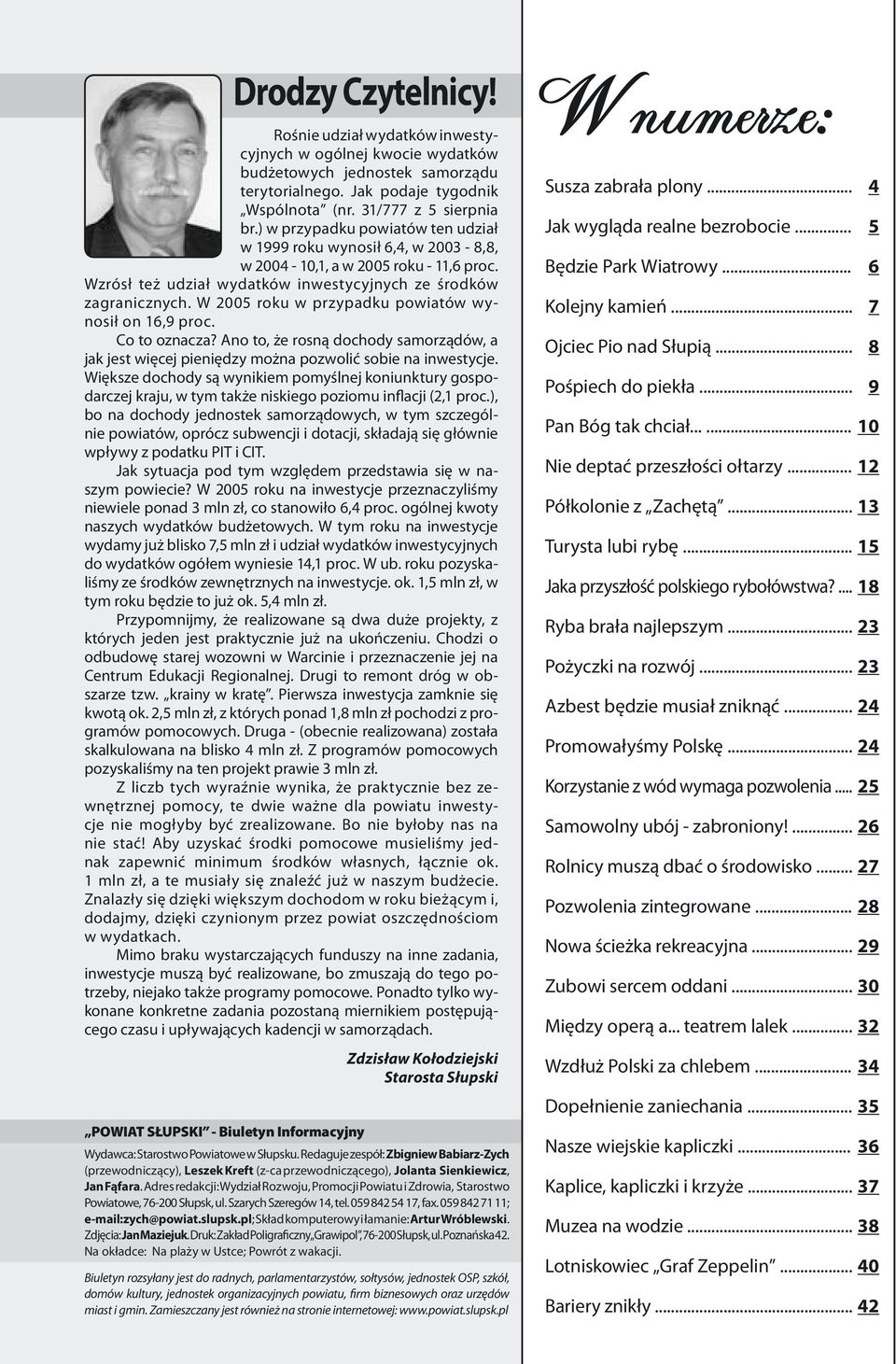 W 2005 roku w przypadku powiatów wynosił on 16,9 proc. Co to oznacza? Ano to, że rosną dochody samorządów, a jak jest więcej pieniędzy można pozwolić sobie na inwestycje.