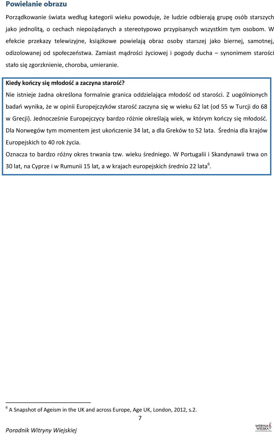 Zamiast mądrości życiowej i pogody ducha synonimem starości stało się zgorzknienie, choroba, umieranie. Kiedy kończy się młodość a zaczyna starość?