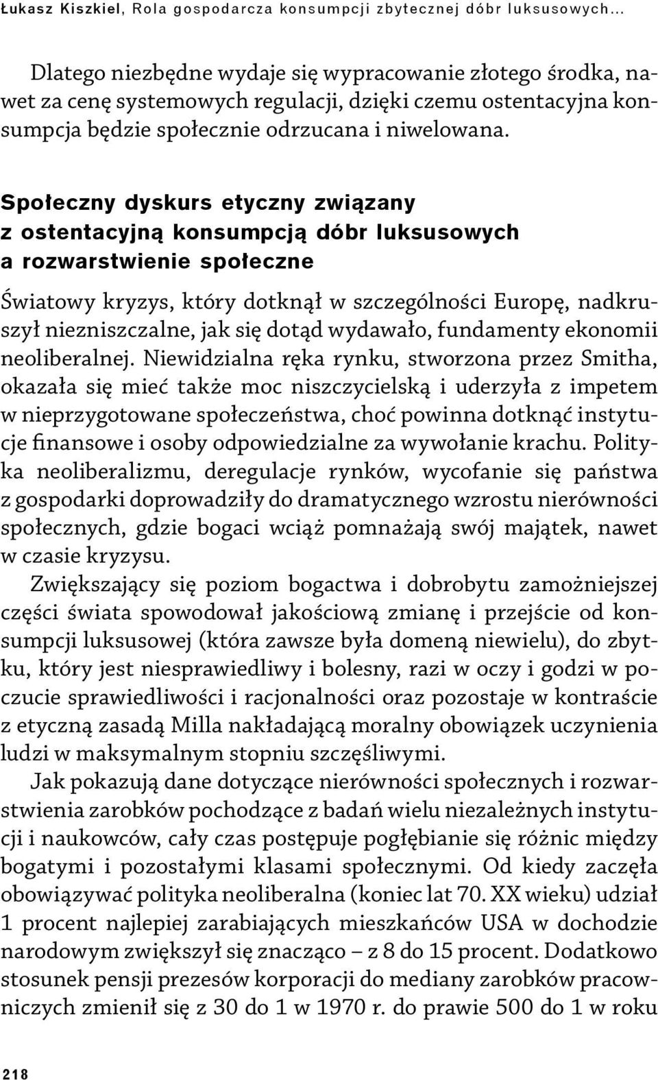 Społeczny dyskurs etyczny związany z ostentacyjną konsumpcją dóbr luksusowych a rozwarstwienie społeczne Światowy kryzys, który dotknął w szczególności Europę, nadkruszył niezniszczalne, jak się