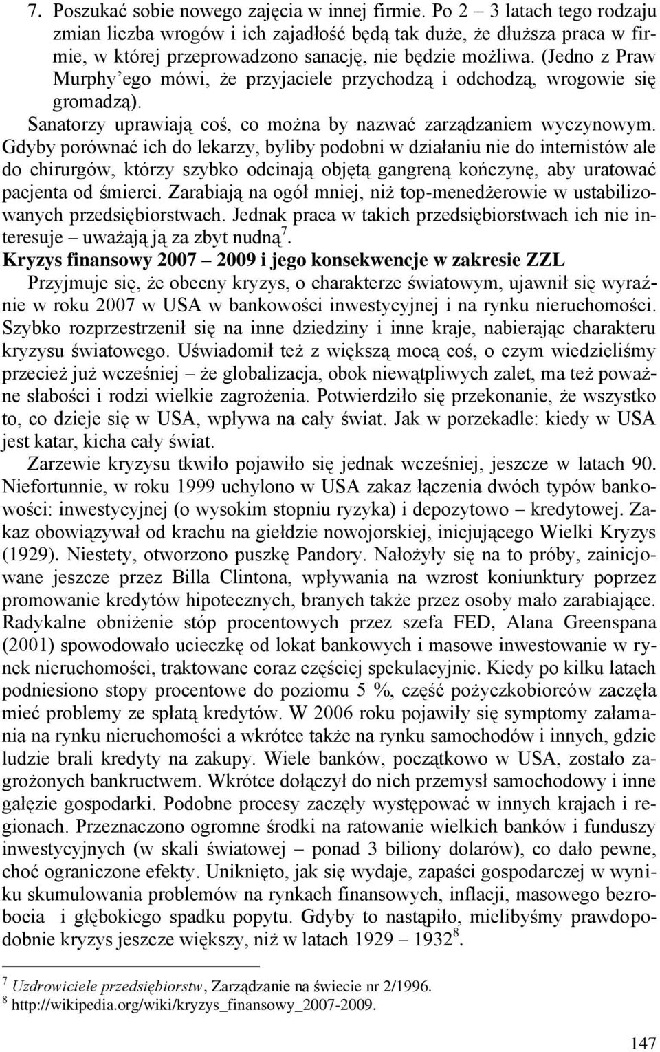 (Jedno z Praw Murphy ego mówi, że przyjaciele przychodzą i odchodzą, wrogowie się gromadzą). Sanatorzy uprawiają coś, co można by nazwać zarządzaniem wyczynowym.