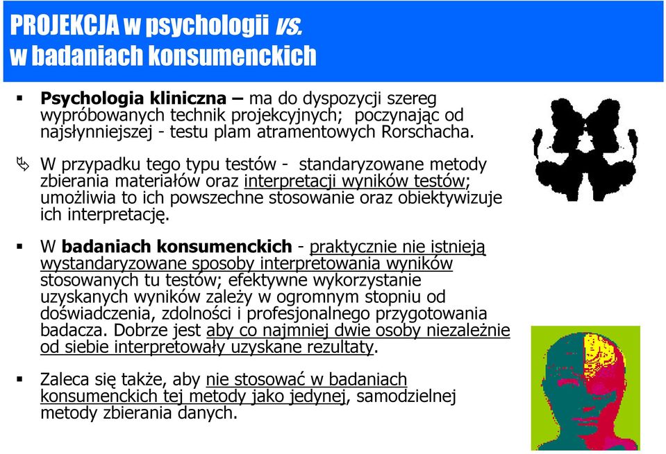 W przypadku tego typu testów - standaryzowane metody zbierania materiałów oraz interpretacji wyników testów; umoŝliwia to ich powszechne stosowanie oraz obiektywizuje ich interpretację.