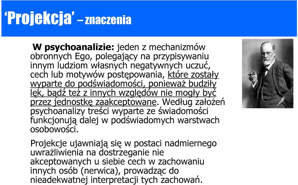 Według załoŝeń psychoanalizy treści wyparte ze świadomości funkcjonują dalej w podświadomych warstwach osobowości.