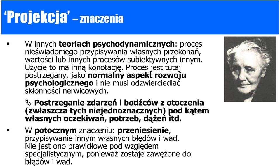 Proces jest tutaj postrzegany, jako normalny aspekt rozwoju psychologicznego i nie musi odzwierciedlać skłonności nerwicowych.