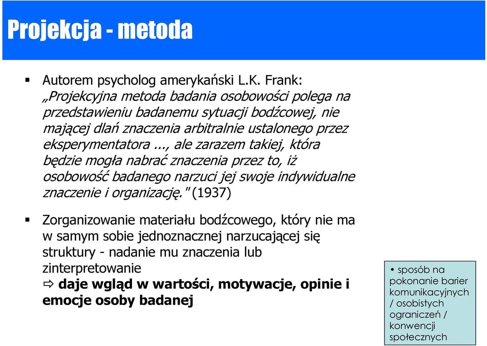 .., ale zarazem takiej, która będzie mogła nabrać znaczenia przez to, iŝ osobowość badanego narzuci jej swoje indywidualne znaczenie i organizację.