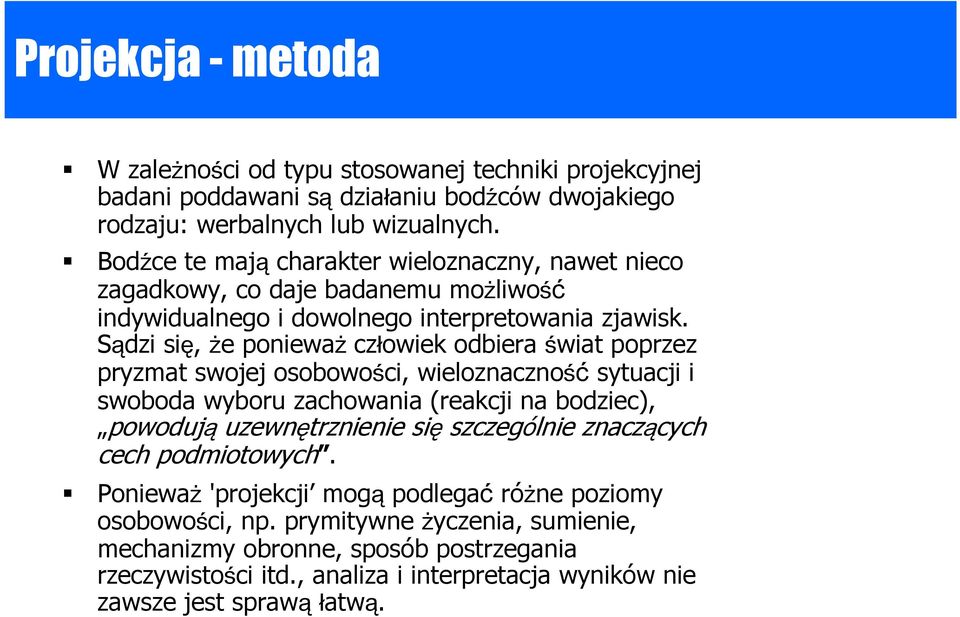 Sądzi się, że ponieważ człowiek odbiera świat poprzez pryzmat swojej osobowości, wieloznaczność sytuacji i swoboda wyboru zachowania (reakcji na bodziec), powodują uzewnętrznienie się