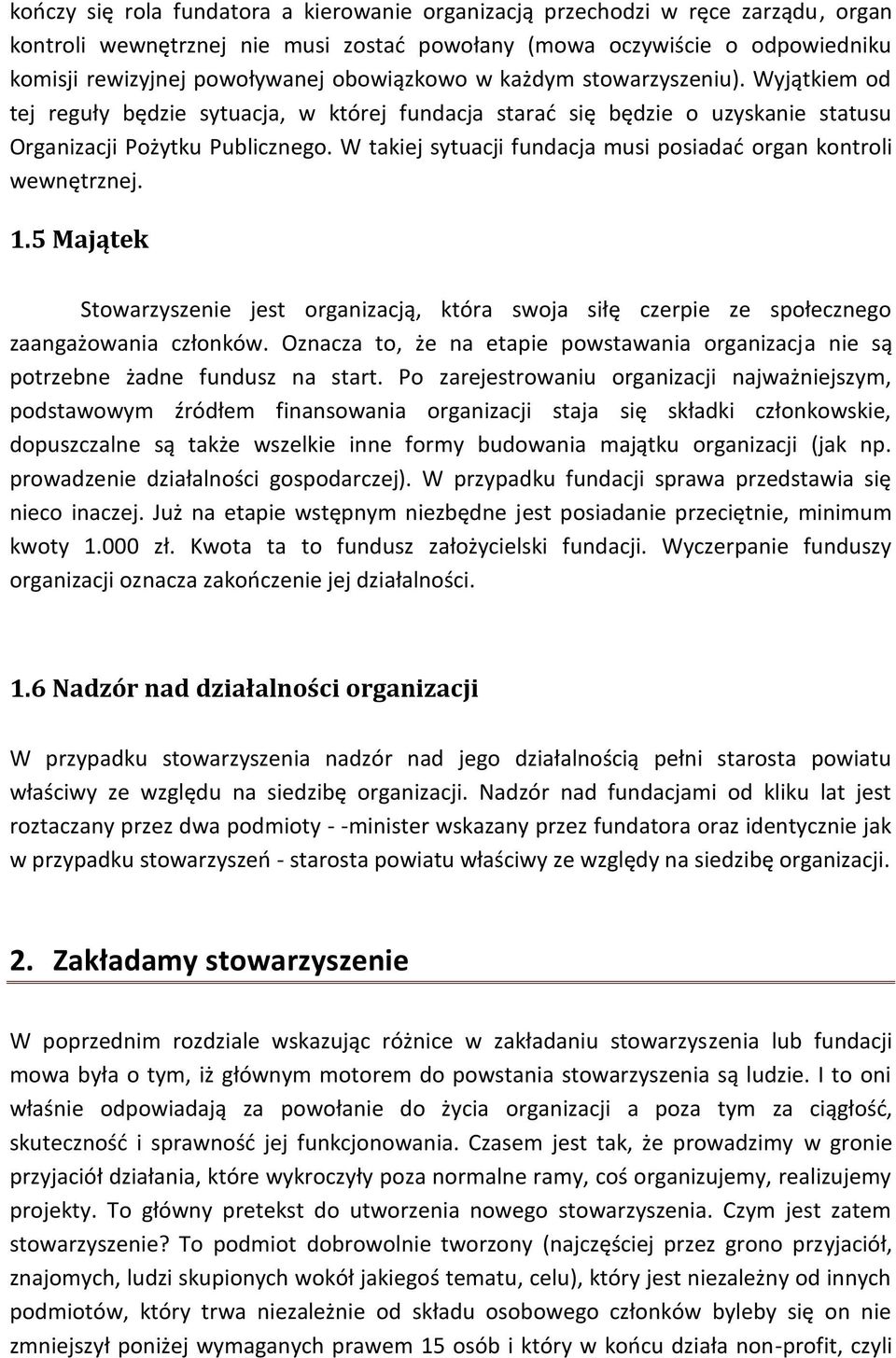 W takiej sytuacji fundacja musi posiadać organ kontroli wewnętrznej. 1.5 Majątek Stowarzyszenie jest organizacją, która swoja siłę czerpie ze społecznego zaangażowania członków.