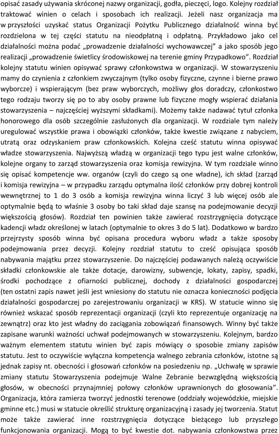 Przykładowo jako cel działalności można podać prowadzenie działalności wychowawczej a jako sposób jego realizacji prowadzenie świetlicy środowiskowej na terenie gminy Przypadkowo.