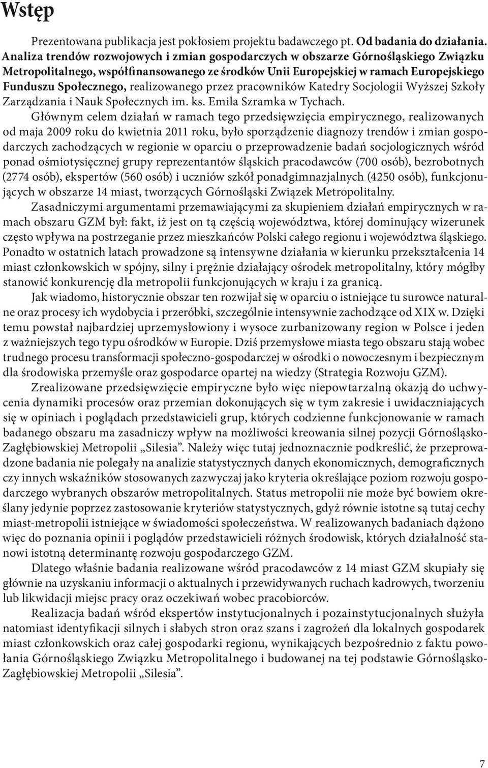 realizowanego przez pracowników Katedry Socjologii Wyższej Szkoły Zarządzania i Nauk Społecznych im. ks. Emila Szramka w Tychach.