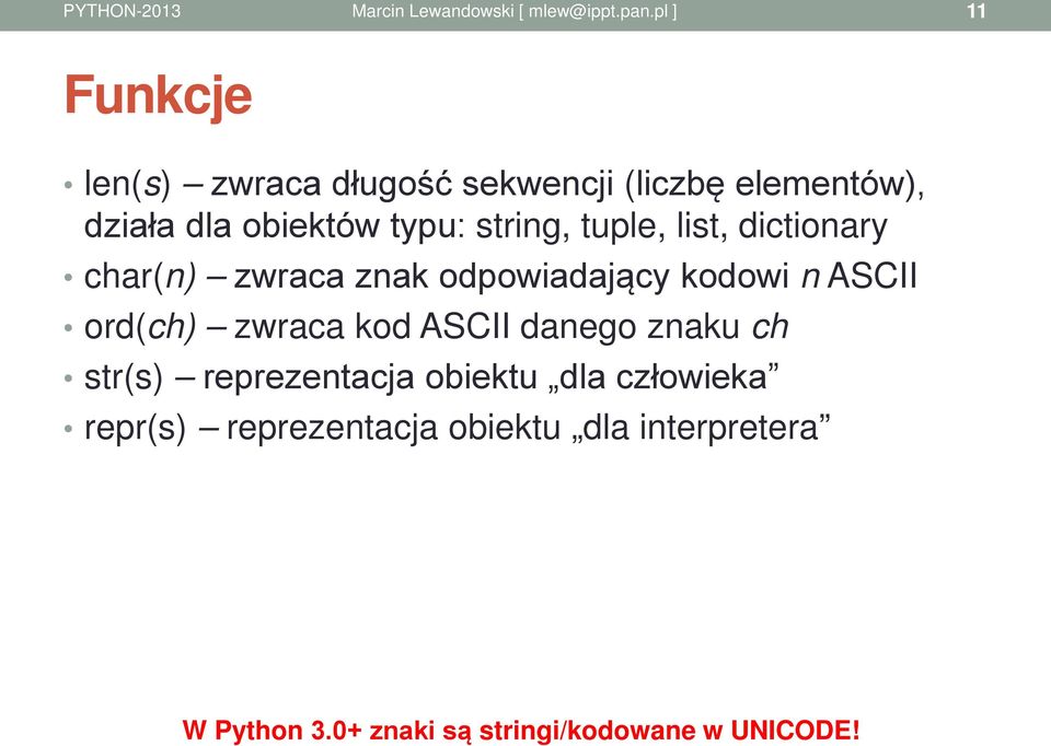 ord(ch) zwraca kod ASCII danego znaku ch str(s) reprezentacja obiektu dla człowieka