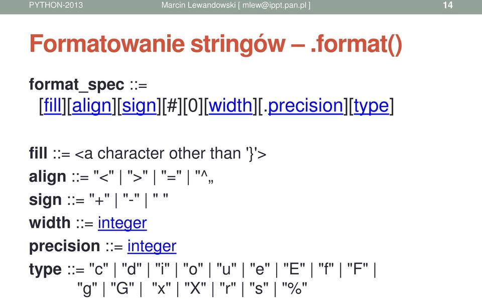 precision][type] fill ::= <a character other than '}'> align ::= "<" ">"