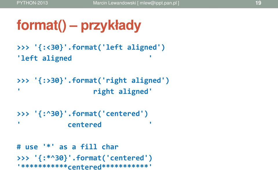 format('right aligned') ' right aligned' >>> '{:^30}'.