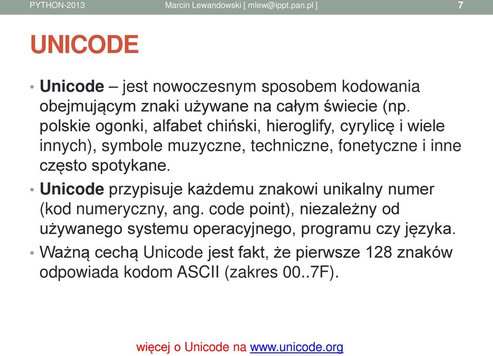 spotykane. Unicode przypisuje każdemu znakowi unikalny numer (kod numeryczny, ang.