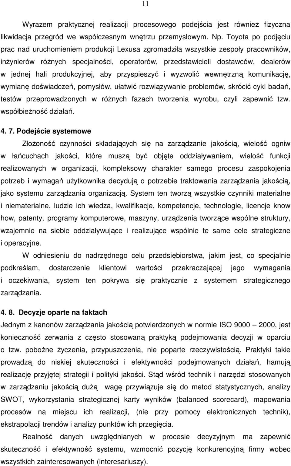 produkcyjnej, aby przyspieszyć i wyzwolić wewnętrzną komunikację, wymianę doświadczeń, pomysłów, ułatwić rozwiązywanie problemów, skrócić cykl badań, testów przeprowadzonych w różnych fazach