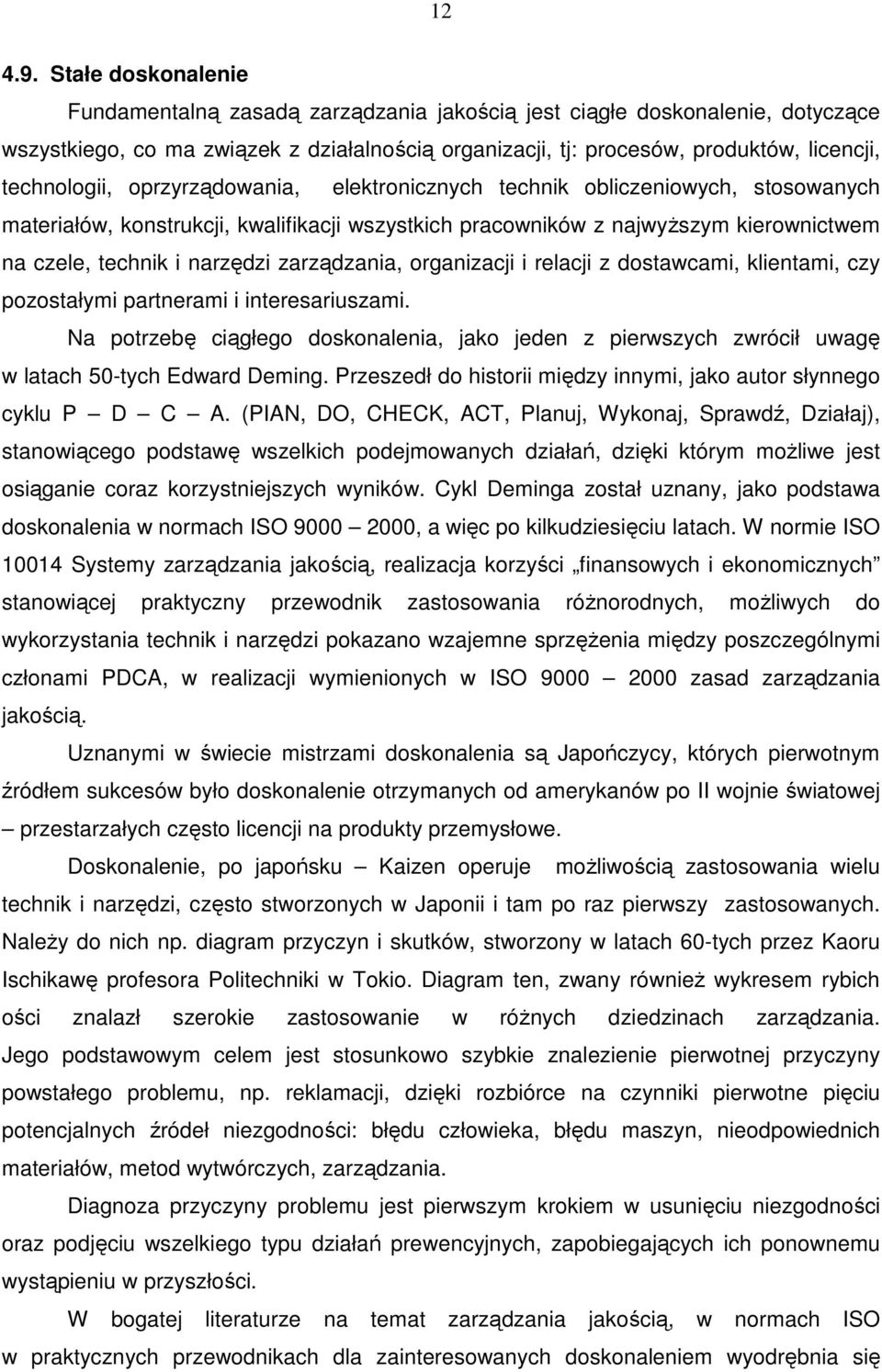 technologii, oprzyrządowania, elektronicznych technik obliczeniowych, stosowanych materiałów, konstrukcji, kwalifikacji wszystkich pracowników z najwyższym kierownictwem na czele, technik i narzędzi