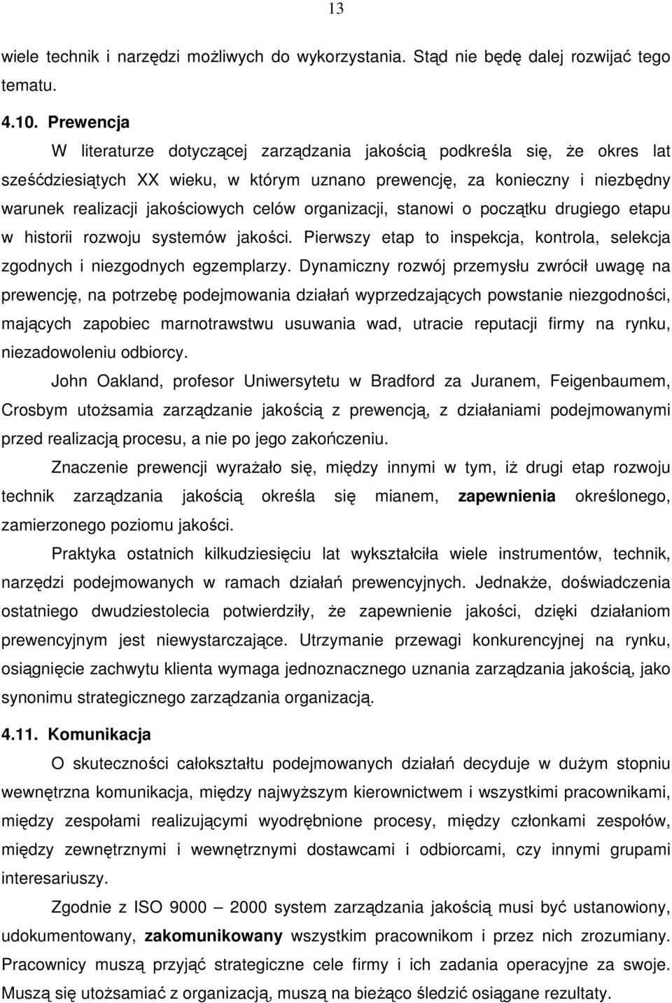 celów organizacji, stanowi o początku drugiego etapu w historii rozwoju systemów jakości. Pierwszy etap to inspekcja, kontrola, selekcja zgodnych i niezgodnych egzemplarzy.