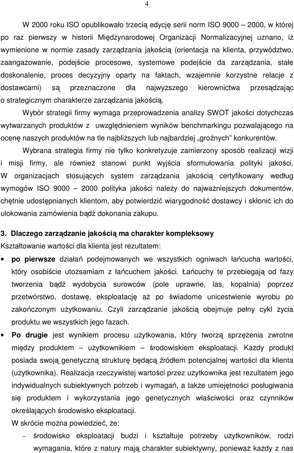 korzystne relacje z dostawcami) są przeznaczone dla najwyższego kierownictwa przesądzając o strategicznym charakterze zarządzania jakością.