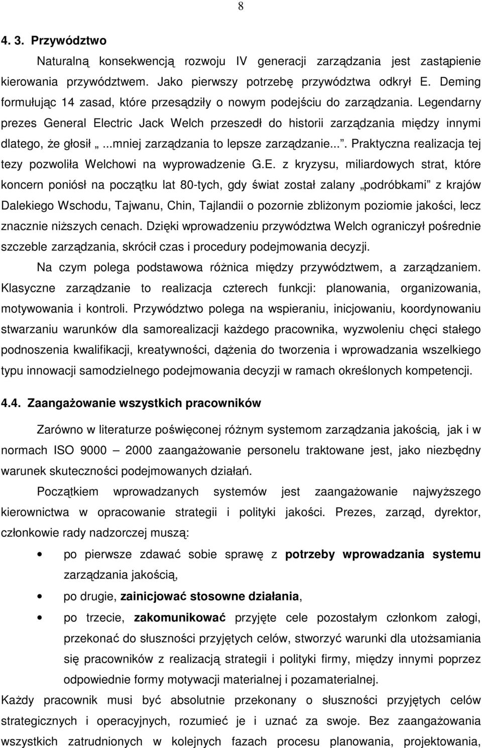 ..mniej zarządzania to lepsze zarządzanie.... Praktyczna realizacja tej tezy pozwoliła Welchowi na wyprowadzenie G.E.