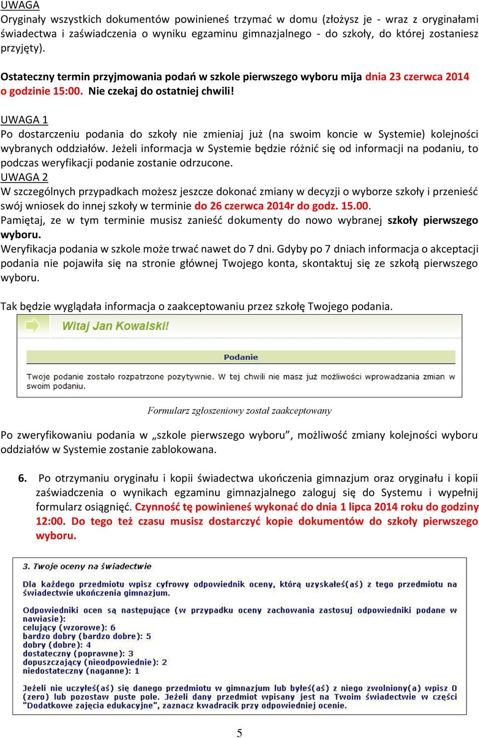 1 Po dostarczeniu podania do szkoły nie zmieniaj już (na swoim koncie w Systemie) kolejności wybranych oddziałów.