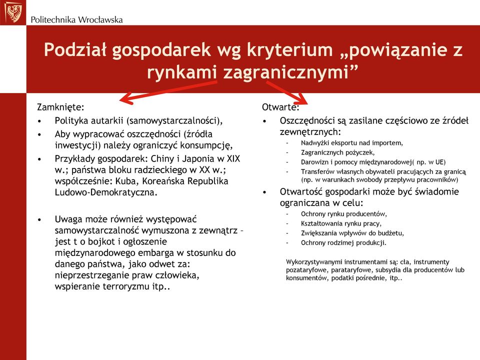 Uwaga może również występować samowystarczalność wymuszona z zewnątrz jest t o bojkot i ogłoszenie międzynarodowego embarga w stosunku do danego państwa, jako odwet za: nieprzestrzeganie praw