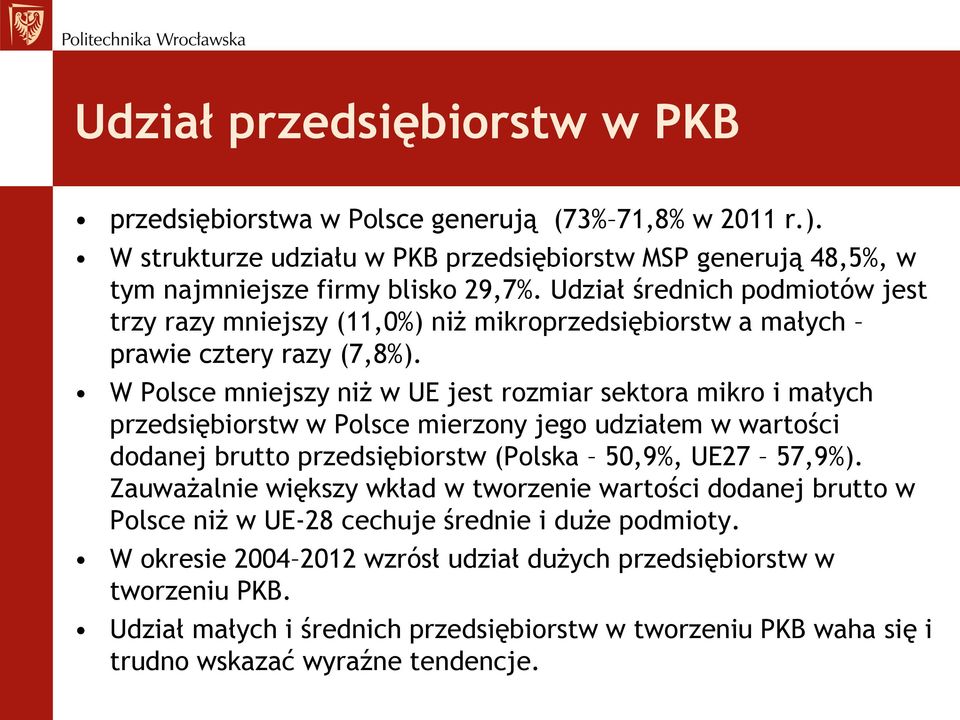 W Polsce mniejszy niż w UE jest rozmiar sektora mikro i małych przedsiębiorstw w Polsce mierzony jego udziałem w wartości dodanej brutto przedsiębiorstw (Polska 50,9%, UE27 57,9%).