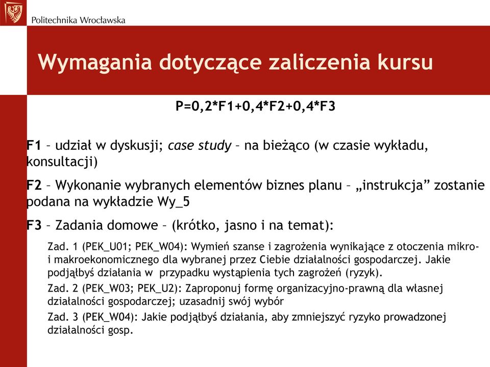 1 (PEK_U01; PEK_W04): Wymień szanse i zagrożenia wynikające z otoczenia mikroi makroekonomicznego dla wybranej przez Ciebie działalności gospodarczej.