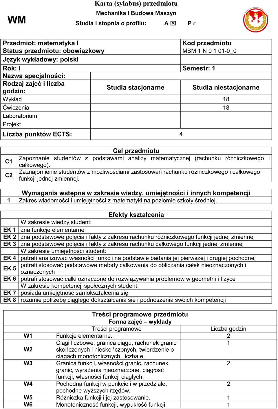 studentów z podstawami analizy matematycznej (rachunku ró niczkowego i całkowego). Zaznajomienie studentów z mo liwo ciami zastosowa rachunku ró niczkowego i całkowego funkcji jednej zmiennej.