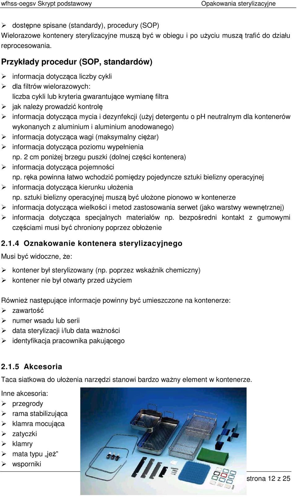 dotycząca mycia i dezynfekcji (użyj detergentu o ph neutralnym dla kontenerów wykonanych z aluminium i aluminium anodowanego) informacja dotycząca wagi (maksymalny ciężar) informacja dotycząca