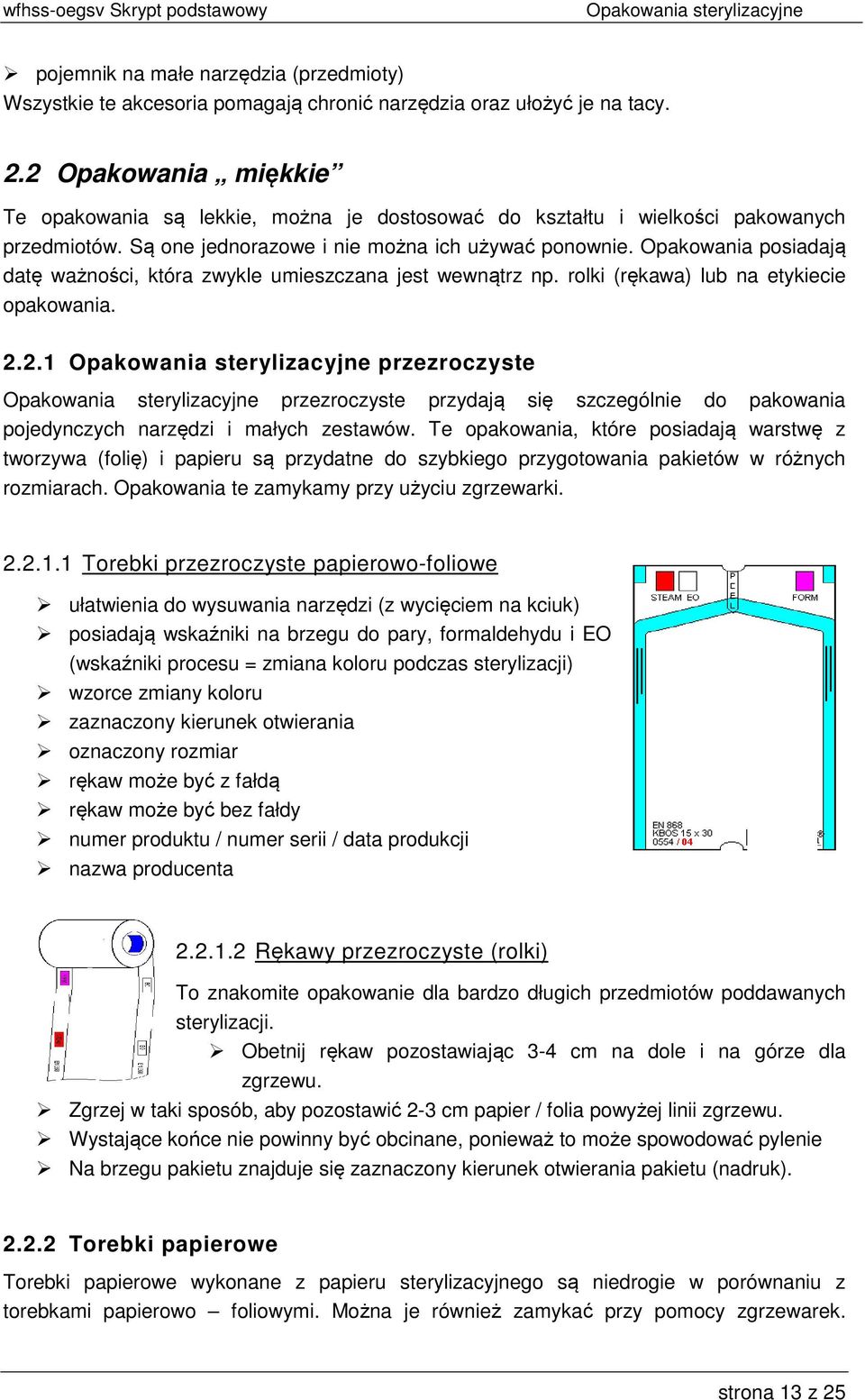 Opakowania posiadają datę ważności, która zwykle umieszczana jest wewnątrz np. rolki (rękawa) lub na etykiecie opakowania. 2.