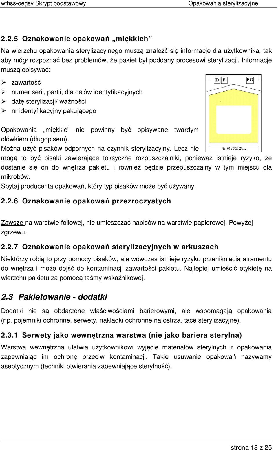 Informacje muszą opisywać: zawartość numer serii, partii, dla celów identyfikacyjnych datę sterylizacji/ ważności nr identyfikacyjny pakującego Opakowania miękkie nie powinny być opisywane twardym